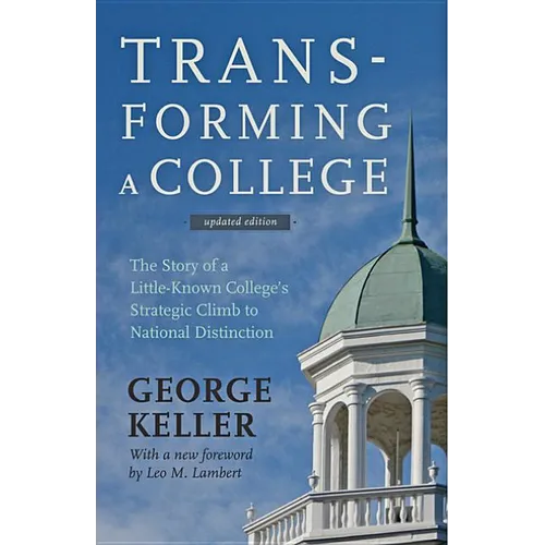 Transforming a College: The Story of a Little-Known College's Strategic Climb to National Distinction - Paperback