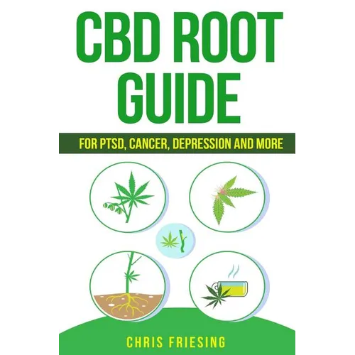 CBD (Cannabinoid) Root Guide: For PTSD, Cancer, Depression and More - Paperback