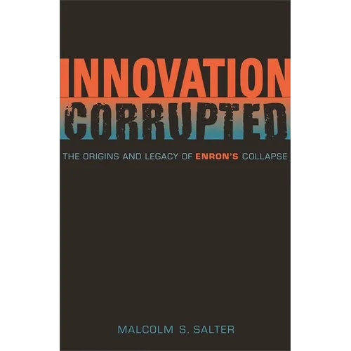 Innovation Corrupted: The Origins and Legacy of Enron's Collapse - Hardcover