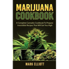 Marijuana Cookbook: A Complete Cannabis Cookbook To Prepare Irresistible Recipes That Will Get You High - Paperback
