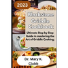 Blackstone Griddle Cookbook: Ultimate Step by Step Guide in mastering the Art of Griddle Cooking. - Paperback