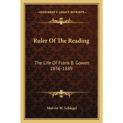 Ruler Of The Reading: The Life Of Frank B. Gowen 1836-1889 - Paperback