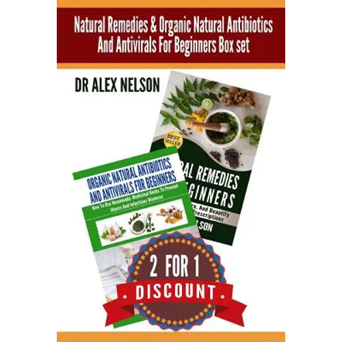 Natural Remedies & Organic Natural Antibiotics And Antivirals For Beginners Box: The Complete Guide To Natural Healing - Paperback