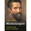 Michelangelo: A Reference Guide to His Life and Works - Hardcover
