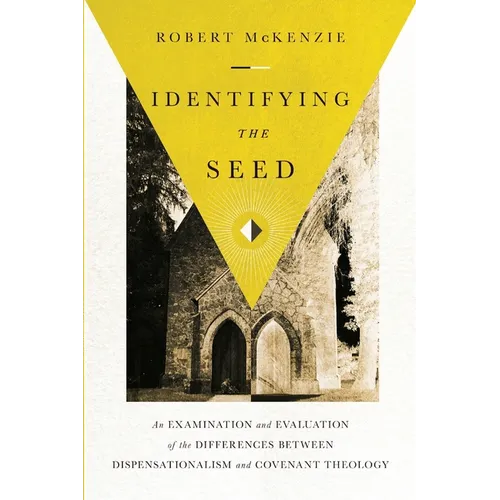 Identifying the Seed: An Examination and Evaluation of the Differences between Dispensationalism and Covenant Theology - Paperback