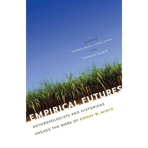 Empirical Futures: Anthropologists and Historians Engage the Work of Sidney W. Mintz - Paperback