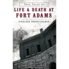 True Tales of Life & Death at Fort Adams - Hardcover