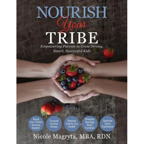 Nourish Your Tribe: Empowering Parents to Grow Strong, Smart, Successful Kids - Hardcover