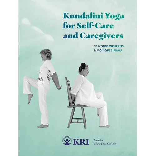 Kundalini Yoga for Self-Care and Caregivers: Includes Chair Yoga Options - Paperback