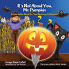 It's Not about You, Mr. Pumpkin: A Love Letter about the True Meaning of Halloween - Paperback