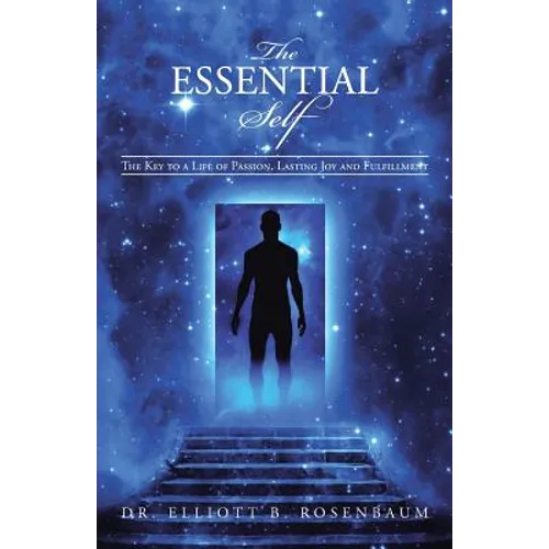 The Essential Self: The Key to a Life of Passion, Lasting Joy and Fulfillment - Paperback