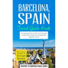 Barcelona: Barcelona, Spain: Travel Guide Book-A Comprehensive 5-Day Travel Guide to Barcelona, Spain & Unforgettable Spanish Travel - Paperback