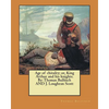 Age of chivalry; or, King Arthur and his knights. By: Thomas Bulfinch AND J. Loughran Scott - Paperback