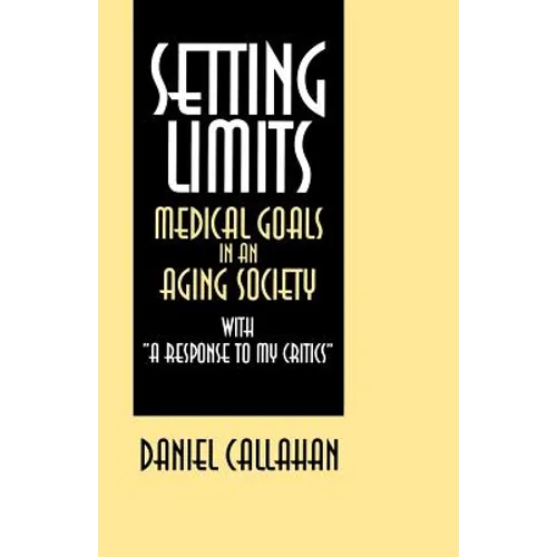 Setting Limits: Medical Goals in an Aging Society with "A Response to My Critics" - Paperback