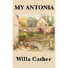 My Antonia: A Novel of Memory, Immigration, and Life on the American Frontier - Hardcover