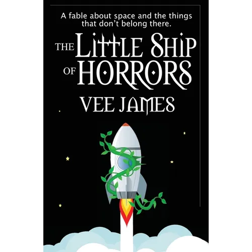 The Little Ship of Horrors: A fable about Space...and the things that don't belong there! - Paperback