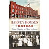 Harvey Houses of Kansas: Historic Hospitality from Topeka to Syracuse - Hardcover