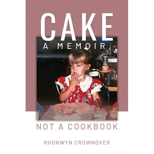 Cake: A Memoir, Not a Cookbook - Paperback