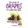 The Magic of Grapes To Cure and Heal - Paperback