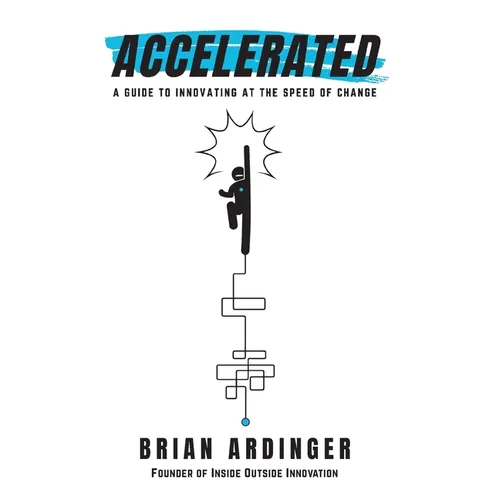 Accelerated: A Guide to Innovating at the Speed of Change - Hardcover