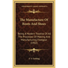 The Manufacture Of Boots And Shoes: Being A Modern Treatise Of All The Processes Of Making And Manufacturing Footgear (1902) - Hardcover