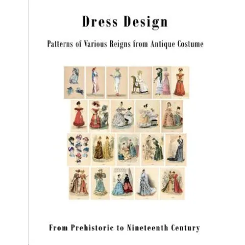 Dress Design: Patterns of Various Reigns from Antique Costume - Paperback