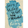 Sorry I Wasn't What You Needed - Paperback