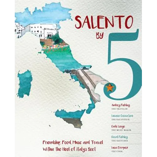 Salento by 5: Friendship, Food, Music and Travel Within the Heel of Italy's Boot - Paperback