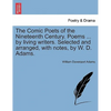The Comic Poets of the Nineteenth Century. Poems ... by Living Writers. Selected and Arranged, with Notes, by W. D. Adams. - Paperback