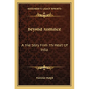 Beyond Romance: A True Story From The Heart Of India - Paperback