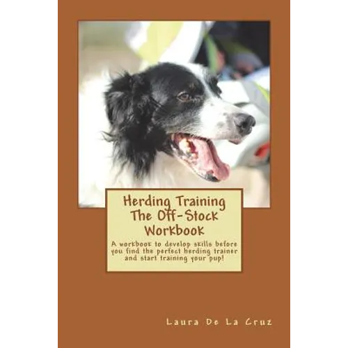 Herding Training The Off-Stock Workbook: A workbook to develop skills before you find the perfect herding trainer and start training your pup! - Paperback