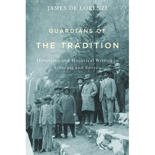 Guardians of the Tradition: Historians and Historical Writing in Ethiopia and Eritrea - Paperback