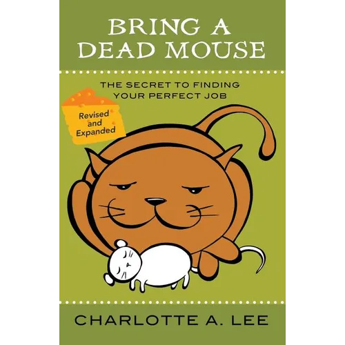 Bring a Dead Mouse, 2nd Edition: The Secret to Finding Your Perfect Job - Paperback