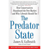 The Predator State: How Conservatives Abandoned the Free Market and Why Liberals Should Too - Paperback