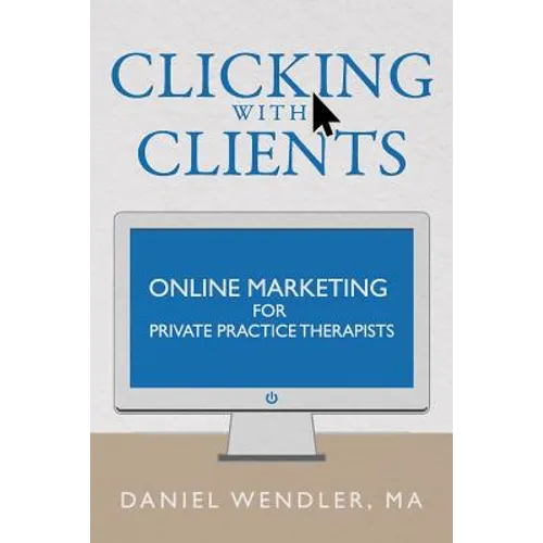 Clicking With Clients: Online Marketing For Private Practice Therapists - Paperback