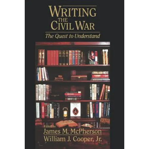 Writing the Civil War: The Quest to Understand - Paperback
