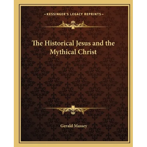 The Historical Jesus and the Mythical Christ - Paperback