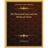 The Historical Jesus and the Mythical Christ - Paperback