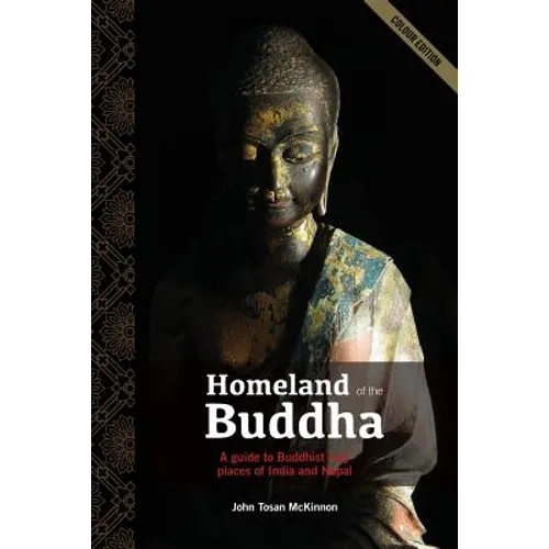 Homeland of the Buddha: A guide to the Buddhist holy places of India and Nepal - Paperback