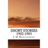 Short Stories 1902-1903: (L M Montgomery Classics Collection) - Paperback