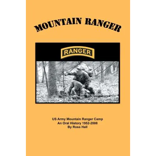 Mountain Ranger: An oral history of the US Army Mountain Ranger Camp 1952-2008 - Paperback