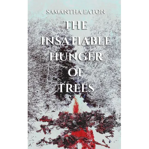 The Insatiable Hunger of Trees - Paperback