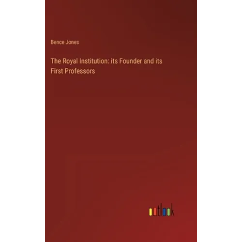 The Royal Institution: its Founder and its First Professors - Hardcover