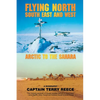 Flying North South East and West: Arctic to the Sahara - Paperback