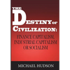 The Destiny of Civilization: Finance Capitalism, Industrial Capitalism or Socialism - Paperback