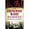 The Corpsewood Manor Murders in North Georgia - Hardcover