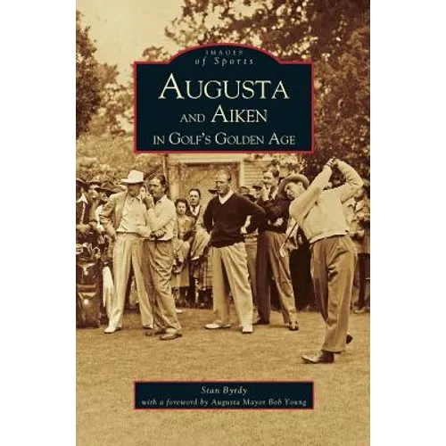 Augusta and Aiken in Golf's Golden Age - Hardcover