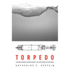 Torpedo: Inventing the Military-Industrial Complex in the United States and Great Britain - Hardcover
