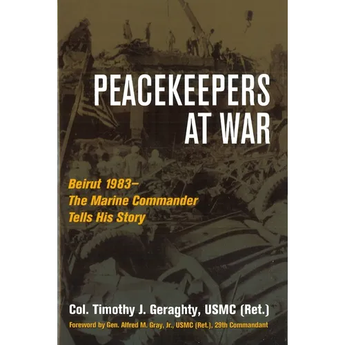 Peacekeepers at War: Beirut 1983--The Marine Commander Tells His Story - Hardcover