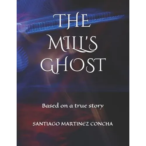 The Mill's Ghost: Based on a true story - Paperback